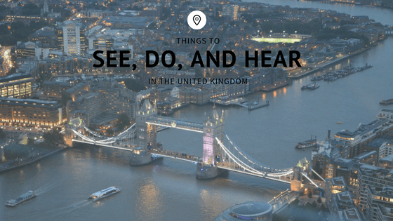 Things to Do, See, and Hear in the United Kingdom