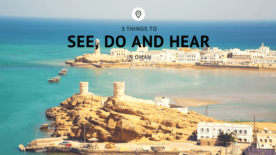 3 Things to See, Do and Hear in Oman