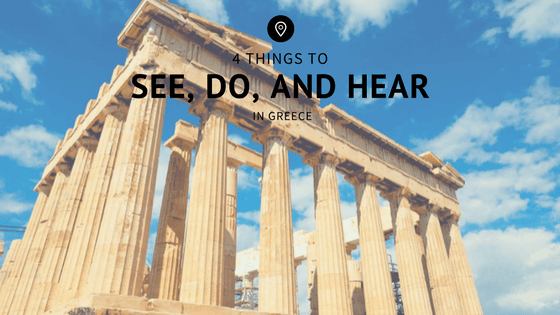 4 Things to See, Do and Hear in Greece